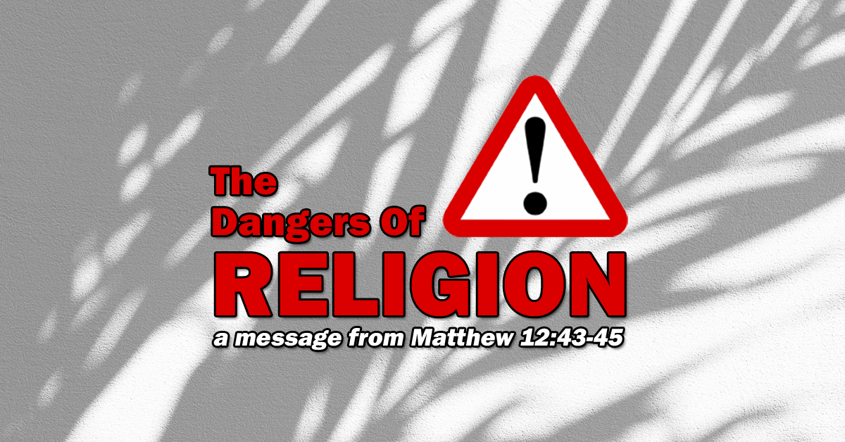 "The Dangers of Religion" message for Sunday, April 10, 2022