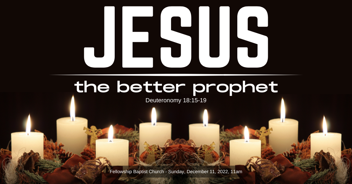 Jesus: the Better Prophet (12/11/22)