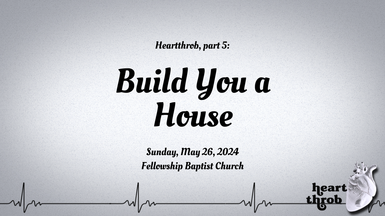 Build You a House (5/26/24)
